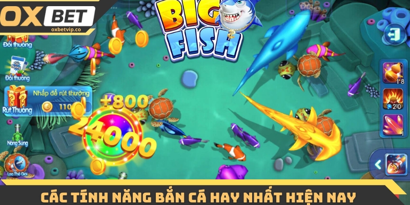 Các tính năng bắn cá hay nhất hiện nay