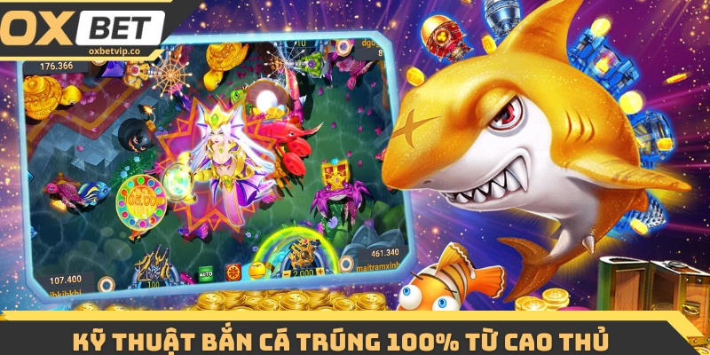 Kỹ thuật bắn cá trúng 100% từ cao thủ