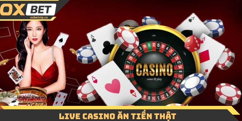 Live Casino Ăn Tiền Thật