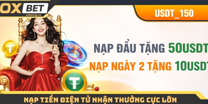Nạp tiền điện tử nhận thưởng cực lớn tại Oxbet